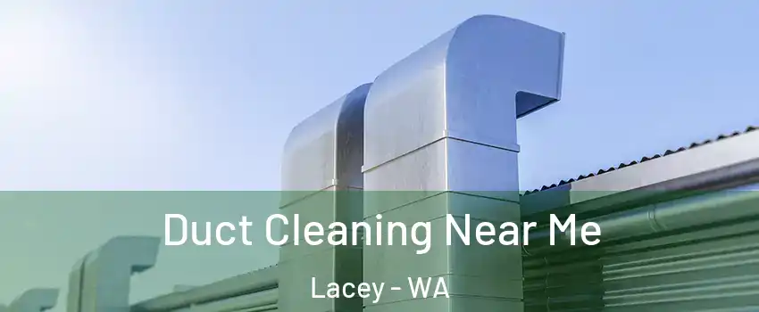  Duct Cleaning Near Me Lacey - WA