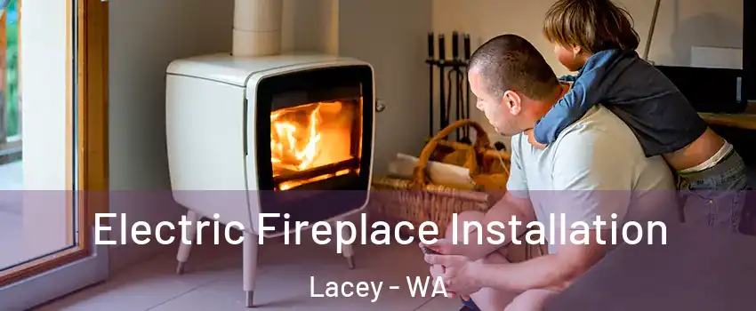  Electric Fireplace Installation Lacey - WA