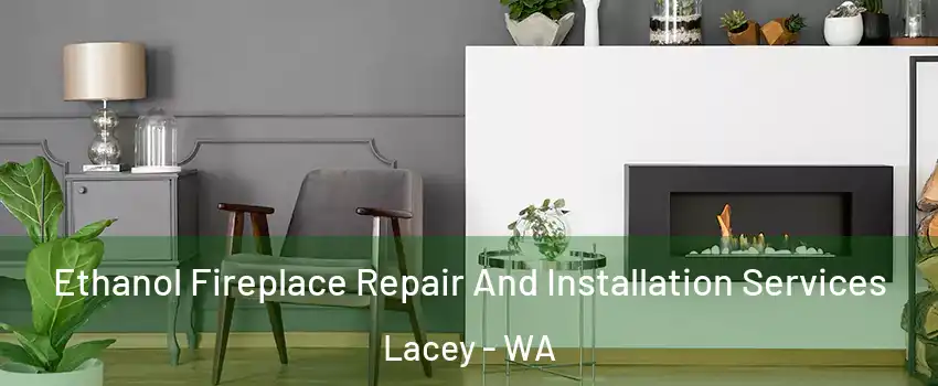  Ethanol Fireplace Repair And Installation Services Lacey - WA