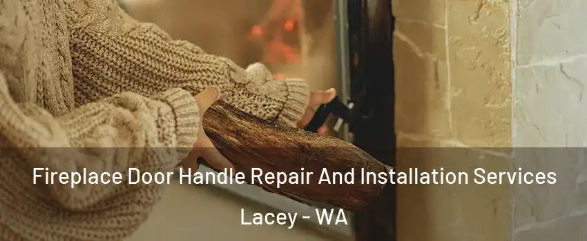  Fireplace Door Handle Repair And Installation Services Lacey - WA