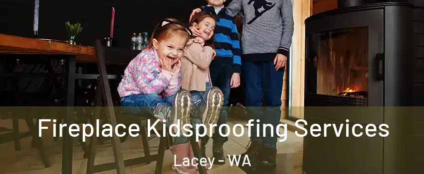  Fireplace Kidsproofing Services Lacey - WA