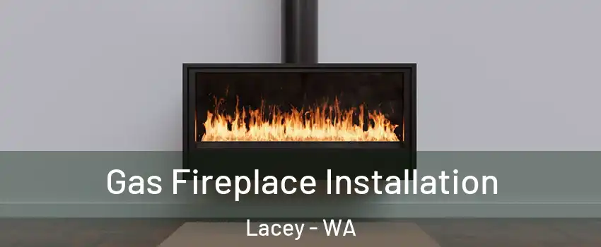 Gas Fireplace Installation Lacey - WA