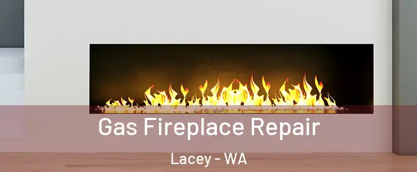  Gas Fireplace Repair Lacey - WA
