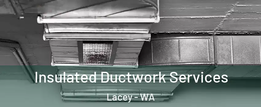  Insulated Ductwork Services Lacey - WA