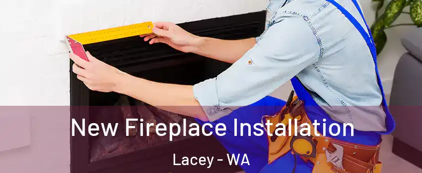  New Fireplace Installation Lacey - WA