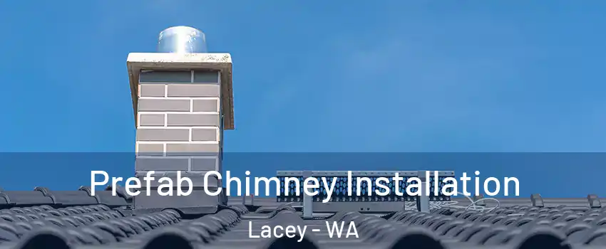 Prefab Chimney Installation Lacey - WA