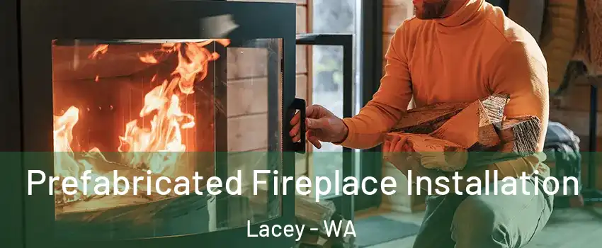  Prefabricated Fireplace Installation Lacey - WA