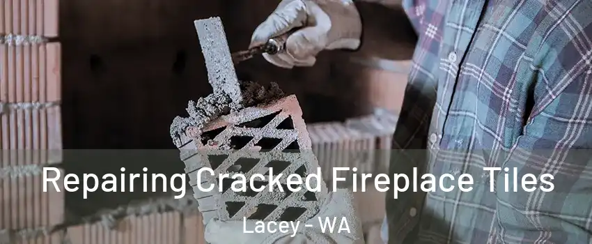  Repairing Cracked Fireplace Tiles Lacey - WA