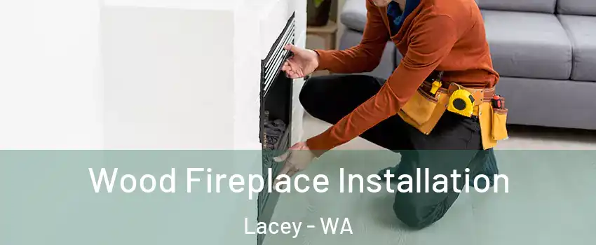  Wood Fireplace Installation Lacey - WA