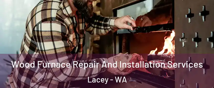  Wood Furnace Repair And Installation Services Lacey - WA